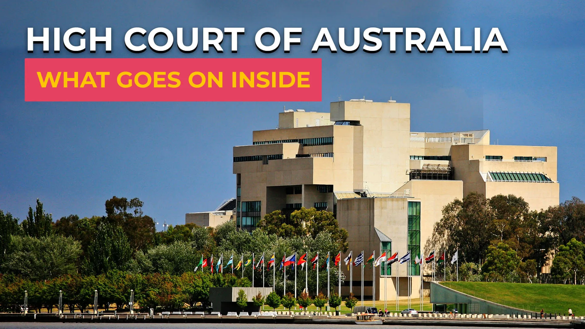 The High Court of Australia beside Lake Burley Griffin, with the title High Court of Australia: What Goes On Inside.